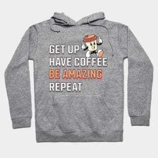 GET UP, HAVE COFFEE, BE AMAZING, REPEAT Hoodie